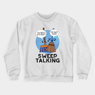 Sweep Talking Cute Sweet Talk Broom Pun Crewneck Sweatshirt